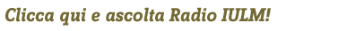 Ascolta Radio IULM, la webradio della tua università Ascolta Radio IULM, la webradio della tua università