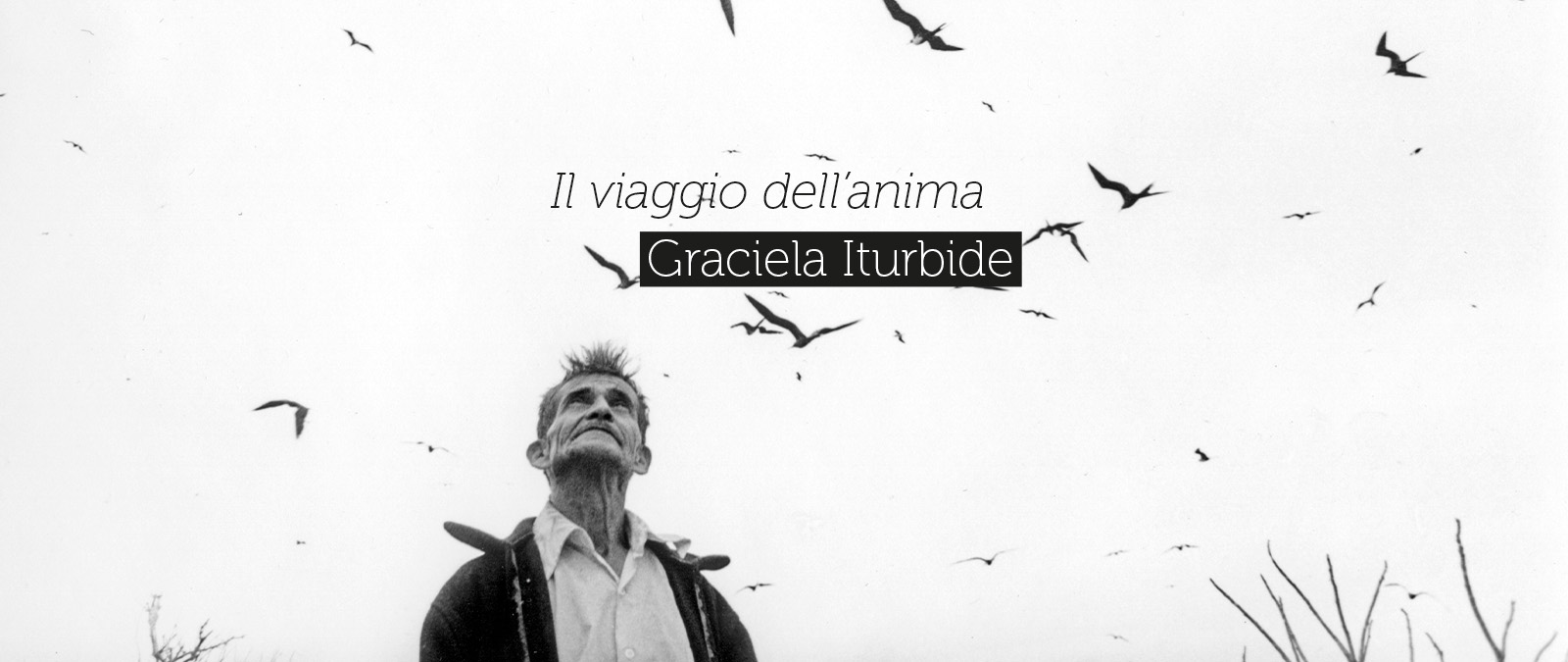 Il viaggio dell'anima: Graciela Iturbide